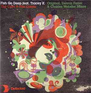 Fish Go Deep Feat. Tracey K - The Cure & The Cause (Original, Dennis Ferrer ...