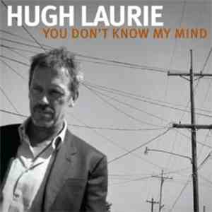 Hugh Laurie - You Don't Know My Mind