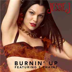 Jessie J Featuring 2 Chainz - Burnin' Up