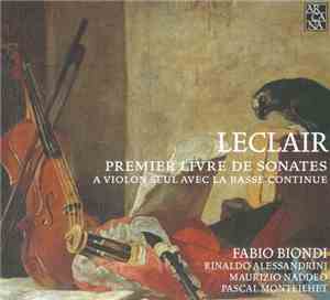 Leclair, Fabio Biondi - Premier Livre De Sonates A Violon Seul Avec La Basse Continue, 1723