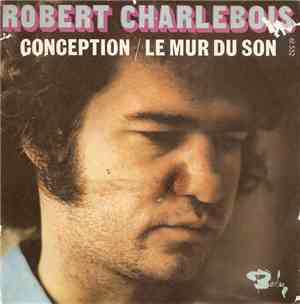 Robert Charlebois - Conception  /  Le Mur Du Son