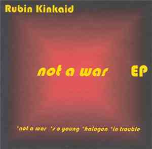 Rubin Kinkaid - Not A War  EP
