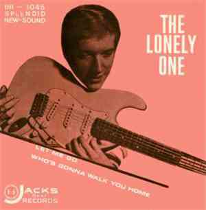 The Lonely One - Let Me Go / Who's Gonna Walk You Home