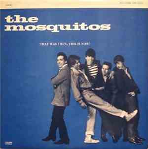The Mosquitos - That Was Then, This Is Now!