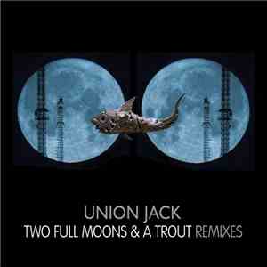 Union Jack - Two Full Moons & A Trout: Remixes