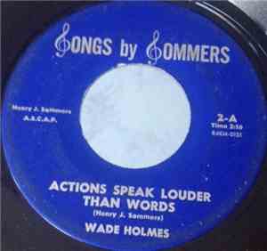 Wade Holmes - Actions Speak Louder Than Words / My Ladder Of Dreams