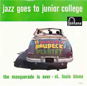 Dave Brubeck Quartet - Jazz Goes To Junior College: The Masquerade Is Over  ...