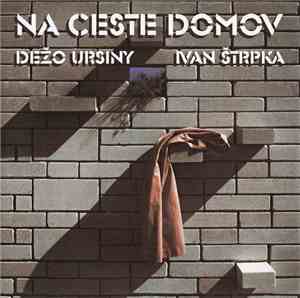 Dežo Ursiny / Ivan Štrpka - Na Ceste Domov