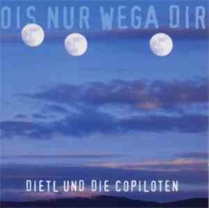 Dietl Und Die Copiloten - Ois Nur Wega Dir