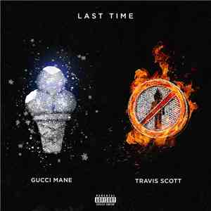 Gucci Mane Feat. Travis Scott  - Last Time