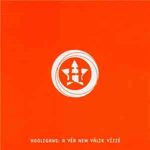 Hooligans  - A Vér Nem Válik Vizzé