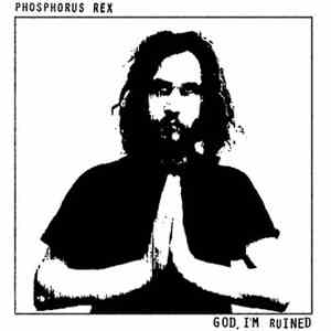 Phosphorus Rex - God, I'm Ruined