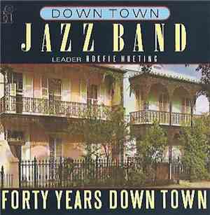 The Down Town Jazz Band Lead By Roefie Hueting - Forty Years Down Town