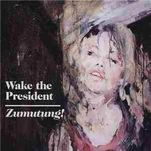 Wake The President - Zumutung!