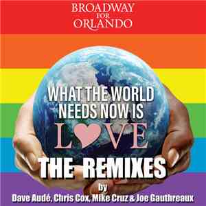 Broadway For Orlando - What The World Needs Now Is Love (The Remixes)