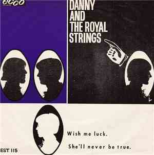 Danny & The Royal Strings - Wish Me Luck / She'll Never Be True