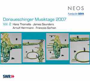 Hans Thomalla, James Saunders , Arnulf Herrmann, François Sarhan - Donaueschinger Musiktage 2007, Vol. 2