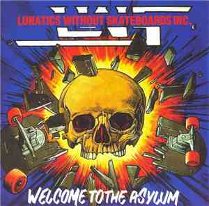 Lunatics Without Skateboards Inc - Welcome To The Asylum