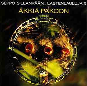 Seppo Sillanpää - Äkkiä Pakoon - Seppo Sillanpään Lastenlauluja 2