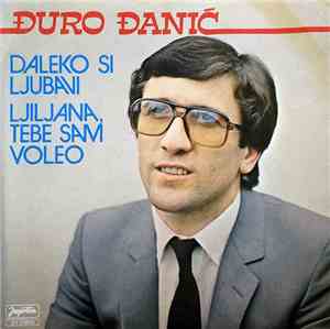 Đuro Đanić - Daleko Si Ljubavi / Ljiljana, Tebe Sam Voleo