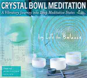 Life In Balance - Crystal Bowl Meditation - A Vibratory Journey Into Deep Meditative States