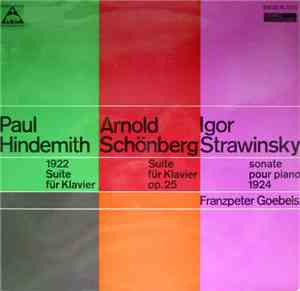 Paul Hindemith, Arnold Schönberg, Igor Strawinsky, Franzpeter Goebels - 1922 Suite Für Klavier - Suite Für Klavier Op. 25  - Sonate Pour Piano 1924