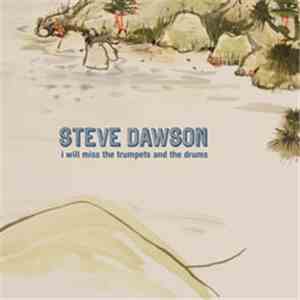 Steve Dawson  - I Will Miss The Trumpets And The Drums