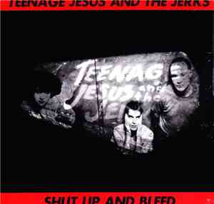 Teenage Jesus And The Jerks - Shut Up And Bleed