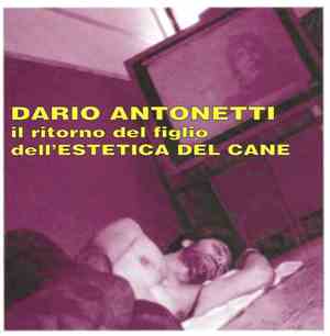 Dario Antonetti - Il Ritorno Del Figlio Dell'Estetica Del Cane