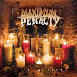Maximum Penalty - Life & Times