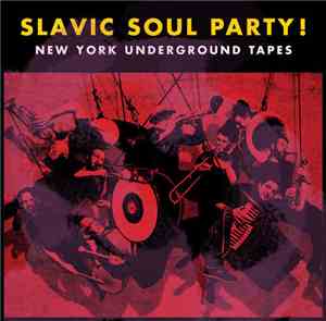 Slavic Soul Party - New York Underground Tapes