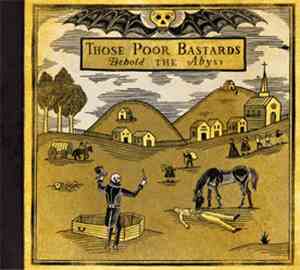 Those Poor Bastards - Behold The Abyss