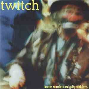 Twitch - Beaten Senseless And Giddy With Love