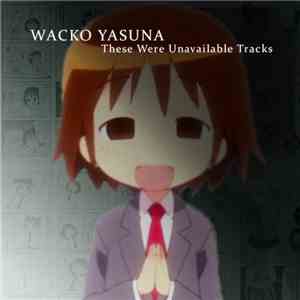 WACKO YASUNA - These Were Unavailable Tracks