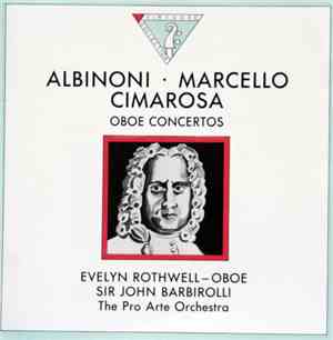 Albinoni, Cimarosa, Marcello With Evelyn Rothwell, Sir John Barbirolli, Pro Arte Orchestra Of London - Oboe Concertos