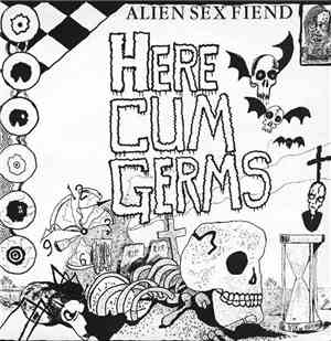 Alien Sex Fiend - Here Cum Germs