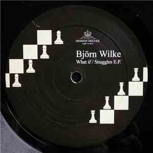 Björn Wilke - What If / Snuggles E.P.