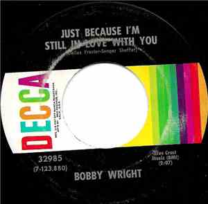 Bobby Wright  - Just Because I'm Still In Love With You