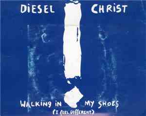 Diesel Christ - Walking In My Shoes (I Feel Different)