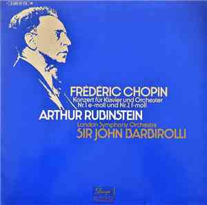 Frédéric Chopin - Arthur Rubinstein, London Symphony Orchestra, Sir John Barbirolli - Konzert Für Klavier Und Orchester Nr.1 E-Moll Und Nr.2 F-Moll