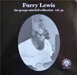 Furry Lewis - The George Mitchell Collection Vol. 39