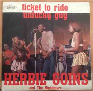 Herbie Goins And The Nightimers - Ticket To Ride / Unlucky Guy