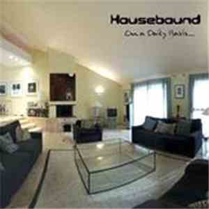 Housebound  - On A Daily Basis...