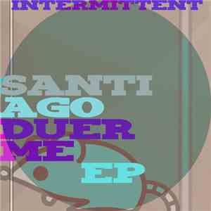 Intermittent - Santiago Duerme EP