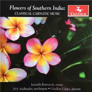 Jayanthi Kumaresh, H.S. Sudhindra, Giridhar Udupa - Flowers Of Southern Ind ...