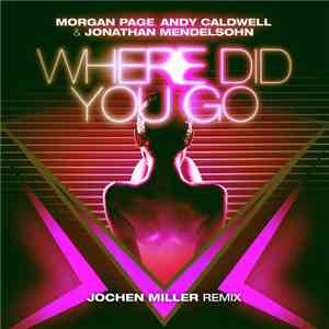 Morgan Page, Andy Caldwell & Jonathan Mendelsohn - Where Did You Go (Jochen ...