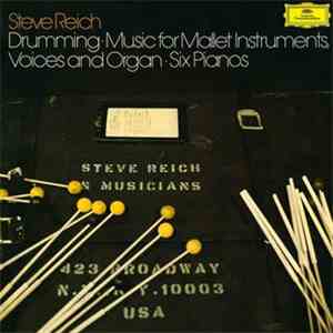 Steve Reich - Drumming / Music For Mallet Instruments, Voices And Organ / Six Pianos
