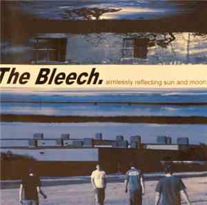 The Bleech - Aimlessly Reflecting Sun And Moon
