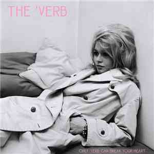 The 'Verb - Only 'Verb Can Break Your Heart