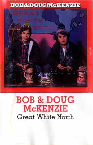 Bob & Doug McKenzie - Great White North